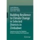 Building Resilience to Climate Change in Selected Districts in Zimbabwe: Experiences from the Zimbabwe Resilience Building Fund Programme