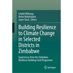 Building Resilience to Climate Change in Selected Districts in Zimbabwe: Experiences from the Zimbabwe Resilience Building Fund Programme