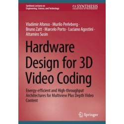 Hardware Design for 3D Video Coding: Energy-efficient and High-throughput Architectures for Multiview Plus Depth Video Content