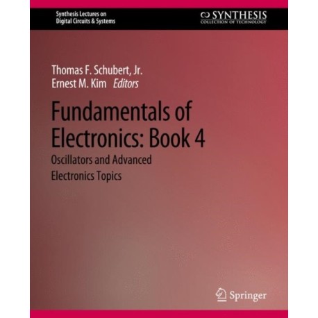 Fundamentals of Electronics: Book 4 Oscillators and Advanced Electronics Topics