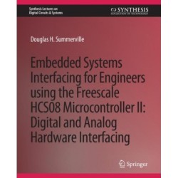 Embedded Systems Interfacing for Engineers using the Freescale HCS08 Microcontroller II: Digital and Analog Hardware Interfacing