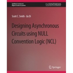 Designing Asynchronous Circuits using NULL Convention Logic (NCL)