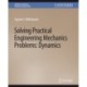 Solving Practical Engineering Problems in Engineering Mechanics: Dynamics