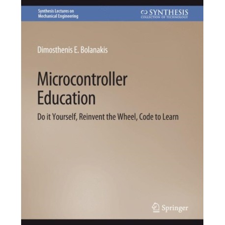 Microcontroller Education: Do it Yourself, Reinvent the Wheel, Code to Learn