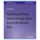 Publishing and Using Cultural Heritage Linked Data on the Semantic Web