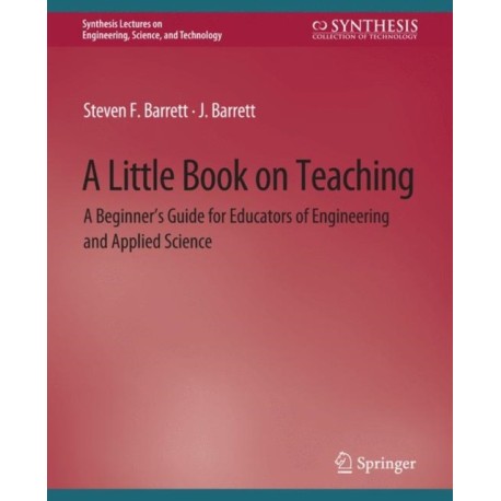 A Little Book on Teaching: A Beginner’s Guide for Educators of Engineering and Applied Science