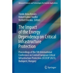 The Impact of the Energy Dependency on Critical Infrastructure Protection: Proceedings of the 5th International Conference on Central European Critical Infrastructure Protection (ICCECIP 2023), Budapest, Hungary