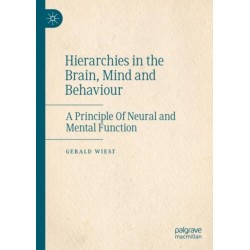 Hierarchies in the Brain, Mind and Behaviour: A Principle Of Neural and Mental Function