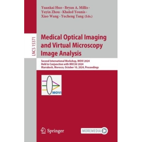 Medical Optical Imaging and Virtual Microscopy Image Analysis: Second International Workshop, MOVI 2024, Held in Conjunction with MICCAI 2024, Marrakesh, Morocco, October 10, 2024, Proceedings