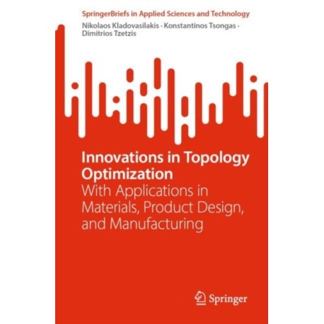 Innovations in Topology Optimization: With Applications in Materials, Product Design, and Manufacturing