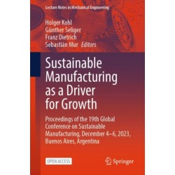 Sustainable Manufacturing as a Driver for Growth: Proceedings of the 19th Global Conference on Sustainable Manufacturing, December 4–6, 2023, Buenos Aires, Argentina