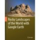 Rocky Landscapes of the World with Google Earth
