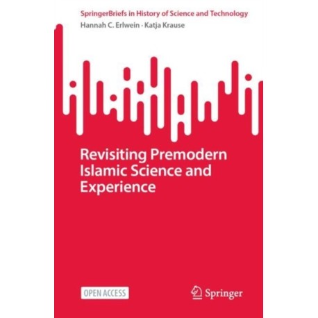 Revisiting Premodern Islamic Science and Experience