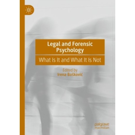 Legal and Forensic Psychology: What Is It and What It Is Not