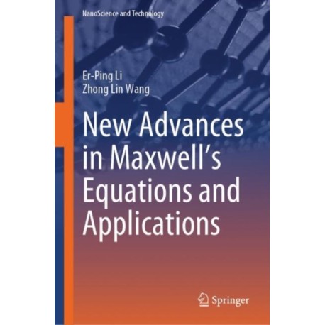 New Advances in Maxwell’s Equations and Applications