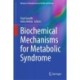 Biochemical Mechanisms for Metabolic Syndrome