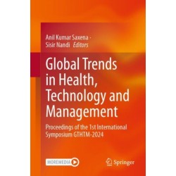 Global Trends in Health, Technology and Management: Proceedings of the 1st International Symposium GTHTM-2024