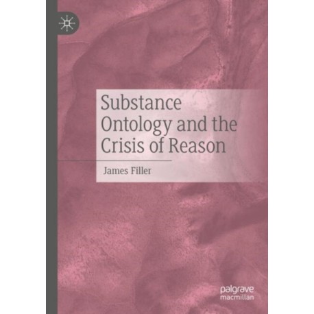 Substance Ontology and the Crisis of Reason