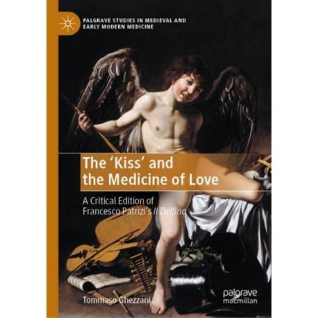 The ‘Kiss’ and the Medicine of Love: A Critical Edition of Francesco Patrizi’s Il Delfino