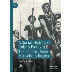 A Social History of Italian Fascism: The Italians Under Mussolini’s Regime
