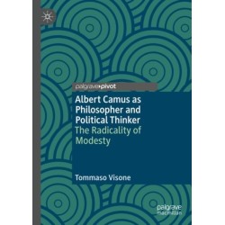 Albert Camus as Philosopher and Political Thinker: The Radicality of Modesty