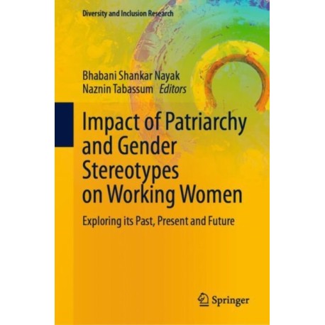 Impact of Patriarchy and Gender Stereotypes on Working Women: Exploring its Past, Present and Future