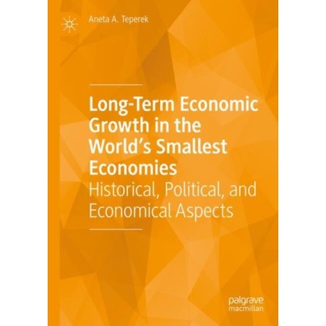 Long-Term Economic Growth in the World's Smallest Economies: Historical, Political, and Economical Aspects