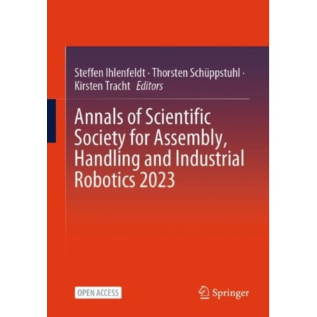 Annals of Scientific Society for Assembly, Handling and Industrial Robotics 2023