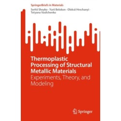 Thermoplastic Processing of Structural Metallic Materials: Experiments, Theory, and Modeling