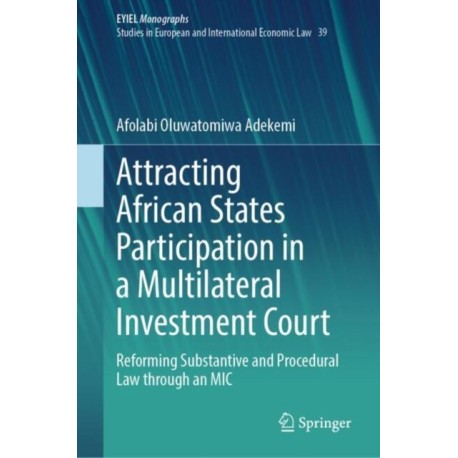 Attracting African States Participation in a Multilateral Investment Court: Reforming Substantive and Procedural Law through an MIC