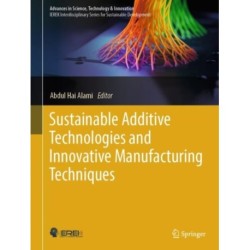 Sustainable Additive Technologies and Innovative Manufacturing Techniques