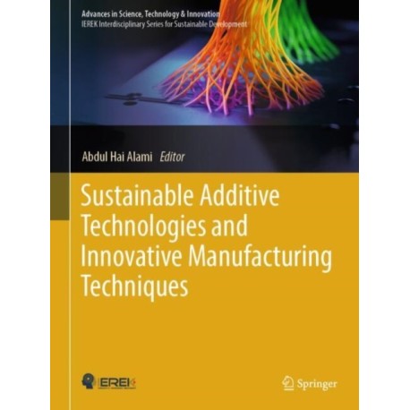 Sustainable Additive Technologies and Innovative Manufacturing Techniques