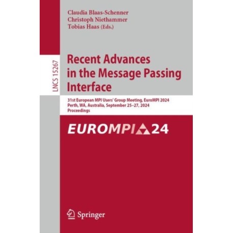 Recent Advances in the Message Passing Interface: 31st European MPI Users' Group Meeting, EuroMPI 2024, Perth, WA, Australia, September 25–27, 2024, Proceedings