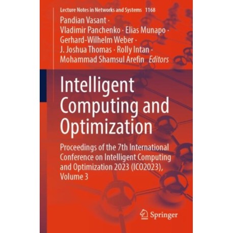 Intelligent Computing and Optimization: Proceedings of the 7th International Conference on Intelligent Computing and Optimization 2023 (ICO2023), Volume 3