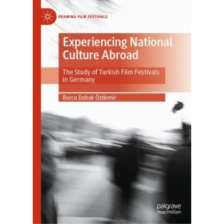 Experiencing National Culture Abroad: The Study of Turkish Film Festivals in Germany