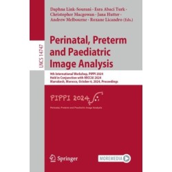 Perinatal, Preterm and Paediatric Image Analysis: 9th International Workshop, PIPPI 2024, Held in Conjunction with MICCAI 2024, Marrakesh, Morocco, October 6, 2024, Proceedings
