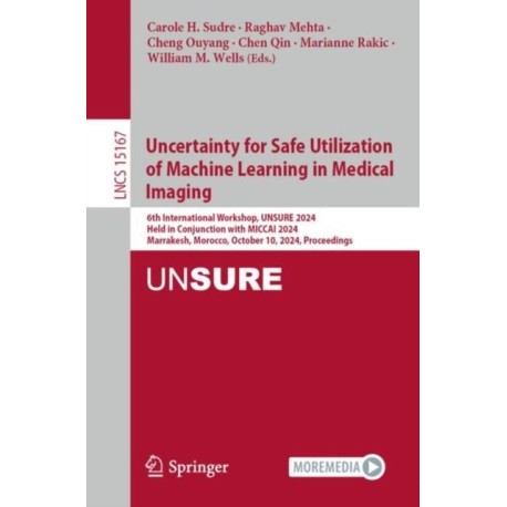 Uncertainty for Safe Utilization of Machine Learning in Medical Imaging: 6th International Workshop, UNSURE 2024, Held in Conjunction with MICCAI 2024, Marrakesh, Morocco, October 10, 2024, Proceedings