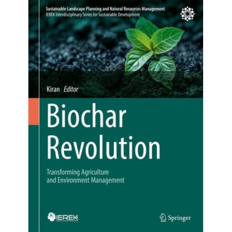 Biochar Revolution: Transforming Agriculture and Environment Management