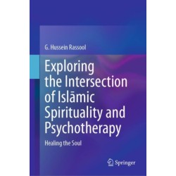 Exploring the Intersection of Islamic Spirituality and Psychotherapy: Healing the Soul