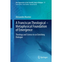 A Franciscan Theological-Metaphysical Foundation of Emergence: Theology and Science in an Enriching Dialogue