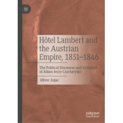 Hotel Lambert and the Austrian Empire, 1831–1846: The Political Discourse and Activities of Adam Jerzy Czartoryski