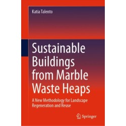 Sustainable Buildings from Marble Waste Heaps: A New Methodology for Landscape Regeneration and Reuse