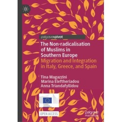 The Non-radicalisation of Muslims in Southern Europe: Migration and Integration in Italy, Greece, and Spain