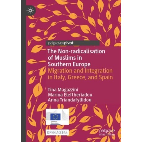 The Non-radicalisation of Muslims in Southern Europe: Migration and Integration in Italy, Greece, and Spain