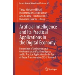 Artificial Intelligence and Its Practical Applications in the Digital Economy: Proceedings of the International Conference on Artificial Intelligence and Its Practical Applications in the Age of Digital Transformation 2024, Volume 1