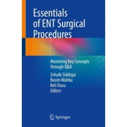 Essentials of ENT Surgical Procedures: Mastering Key Concepts through Q&A