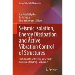 Seismic Isolation, Energy Dissipation and Active Vibration Control of Structures: 18th World Conference on Seismic Isolation (18WCSI) - Volume 2