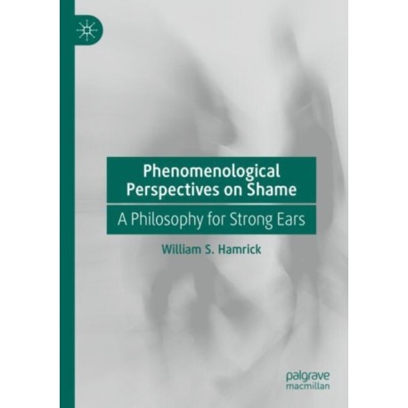 Phenomenological Perspectives on Shame: A Philosophy for Strong Ears