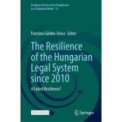 The Resilience of the Hungarian Legal System since 2010: A Failed Resilience?
