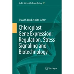 Chloroplast Gene Expression: Regulation, Stress Signaling and Biotechnology